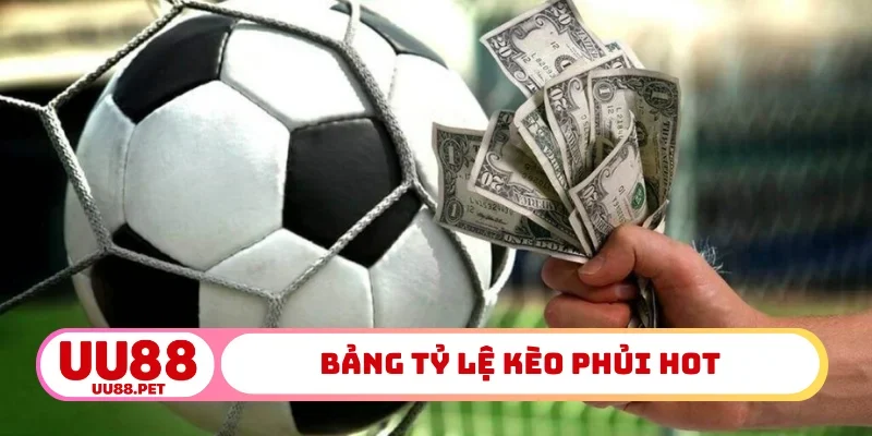 Bảng tỷ lệ kèo phủi hot