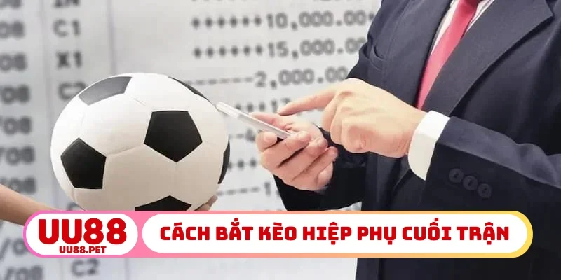 Cách bắt kèo hiệp phụ