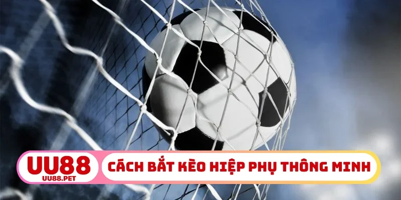 Cách bắt kèo hiệp phụ thông minh