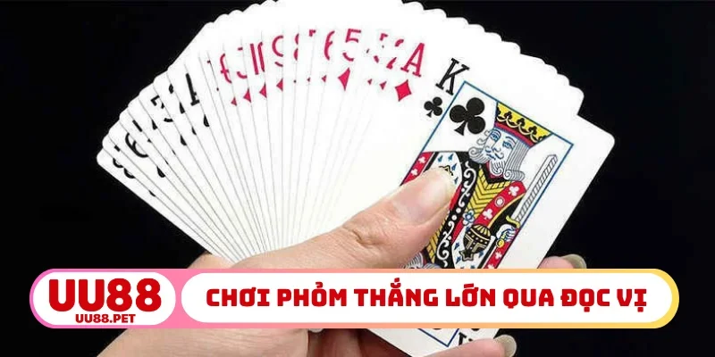 Chiến thuật chơi phỏm thắng lớn qua đọc vị