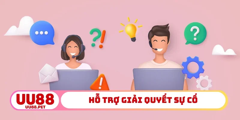 Hỗ trợ giải quyết sự cố
