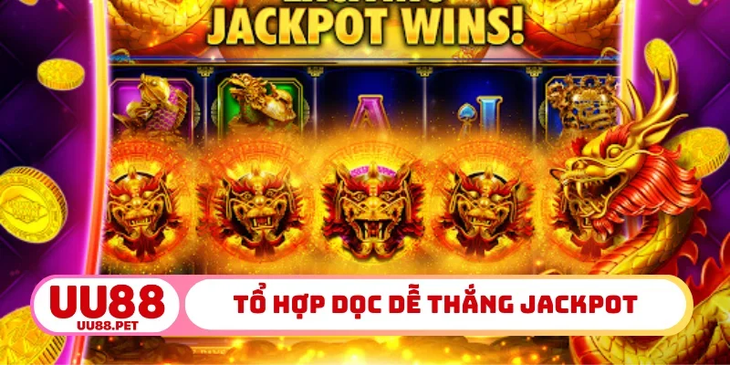 Tổ hợp dọc dễ thắng Jackpot
